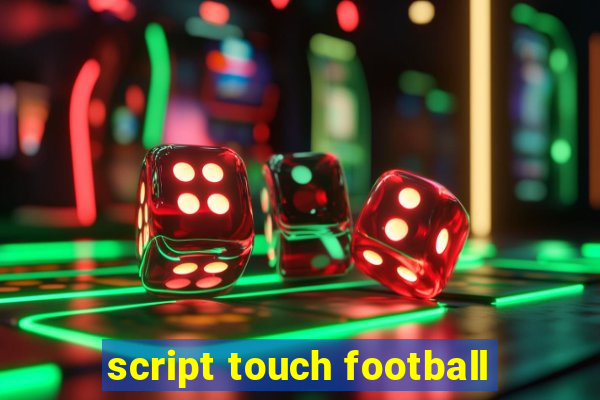 script touch football